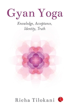 Paperback Gyan Yoga: Knowledge, Acceptance, Identity, Truth Book