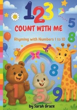 123 Count with Me, Rhyming with Numbers 1 to 10: Learn to Count with Numbers 1 to 10, Rhyming Fun, Ages 2 to 6, Number formation and Tracing sheets included with Paperback