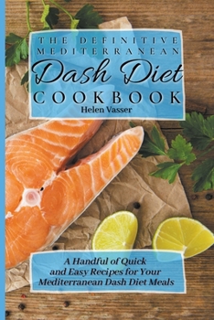 Paperback The Definitive Mediterranean Dash Diet Cookbook: a Handful of Quick and Easy Recipes for your Mediterranean Dash Diet Meals Book