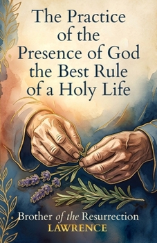 The Practice of the Presence of God the Best Rule of a Holy Life