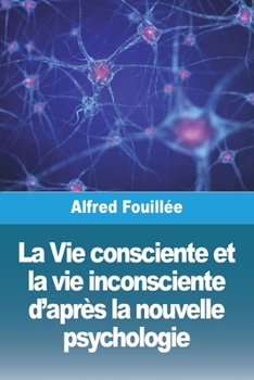 Paperback La Vie consciente et la vie inconsciente d'après la nouvelle psychologie [French] Book