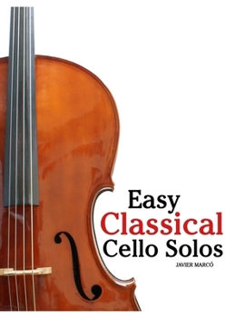 Paperback Easy Classical Cello Solos: Featuring music of Bach, Mozart, Beethoven, Vivaldi and Other Composers Book