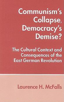 Communism's Collapse: The Cultural Context and Consequences of the East German Revolution