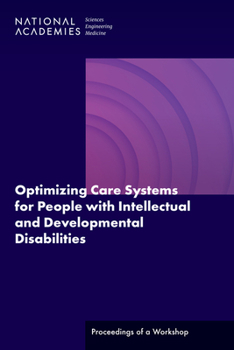 Paperback Optimizing Care Systems for People with Intellectual and Developmental Disabilities: Proceedings of a Workshop Book