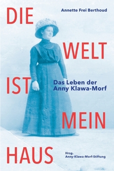 Paperback Die Welt ist mein Haus: Das Leben der Anny Klawa-Morf [German] Book