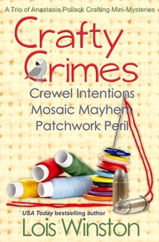 Crafty Crimes: Crewel Intentions / Mosaic Mayhem / Patchwork Peril - Book  of the Anastasia Pollack Crafting Mysteries