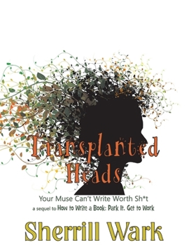 Paperback Transplanted Heads: Your Muse Can't Write Worth Sh*t Book