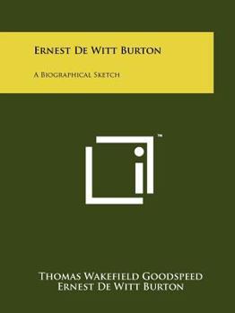 Paperback Ernest de Witt Burton: A Biographical Sketch Book