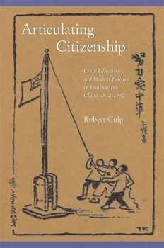 Hardcover Articulating Citizenship: Civic Education and Student Politics in Southeastern China, 1912-1940 Book
