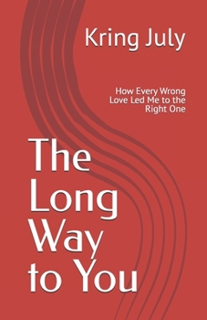 Paperback The Long Way to You: How Every Wrong Love Led Me to the Right One Book