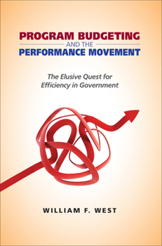 Program Budgeting And The Performance Movement: The Elusive Quest For Efficiency In Government (Public Management And Change) - Book  of the Public Management and Change