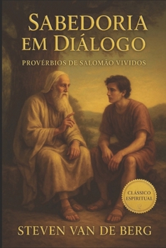 Sabedoria em Diálogo: Provérbios de Salomão Vividos (Portuguese Edition)