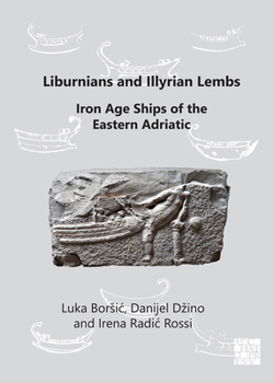 Paperback Liburnians and Illyrian Lembs: Iron Age Ships of the Eastern Adriatic Book