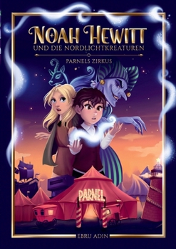 Noah Hewitt und die Nordlichtkreaturen: Parnels Zirkus (German Edition)