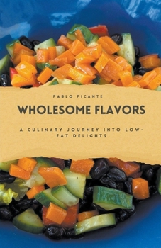 Wholesome Flavors: A Culinary Journey into Low-Fat Delights