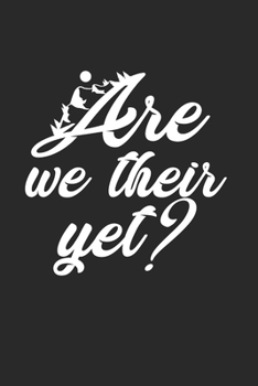 Are We Their Yet Fun Funny Kids Notebook: Diary Journal 6x9 inches with 120 Lined Pages