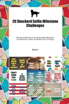 Paperback 20 Shockerd Selfie Milestone Challenges: Shockerd Milestones for Memorable Moments, Socialization, Indoor & Outdoor Fun, Training Book 1 Book