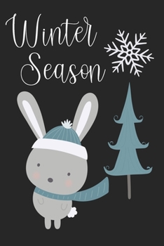 Paperback Winter Season: Cute Winter Bunny Notebook to write in - Christmas time, cold season, holidays Book