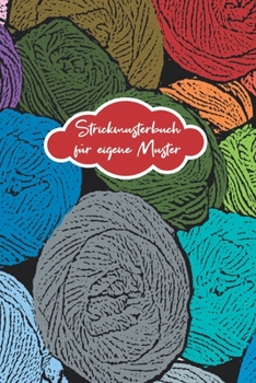 Strickmusterbuch für eigene Muster: Stricken I Einschreibbuch I Strickmuster Papier I Ideenbuch I Notizbuch I Muster I zum Selber schreiben I Eintragebuch (German Edition)