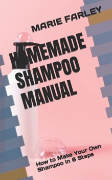 Paperback Homemade Shampoo Manual: How to Make Your Own Shampoo in 8 Steps Book