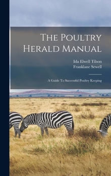 Hardcover The Poultry Herald Manual: A Guide To Successful Poultry Keeping Book