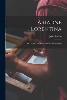 Paperback Ariadne Florentina: Six Lectures on Wood and Metal Engraving Book
