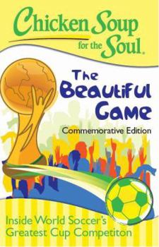 Paperback Chicken Soup for the Soul: The Beautiful Game: Inside World Soccer's Greatest Cup Competition [Middle_English] Book