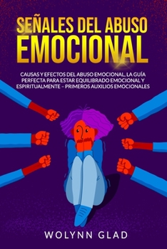 Paperback Señales del Abuso Emocional: Causas y Efectos del Abuso Emocional, la Guía Perfecta para Estar Equilibrado Emocional y Espiritualmente - Primeros A [Spanish] Book