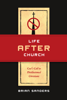 Paperback Life After Church: God's Call to Disillusioned Christians Book