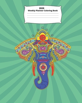 2020 Weekly Planner Coloring Book: The Perfect 2020 Coloring Desk Calendar for Kids, Adults and Families!