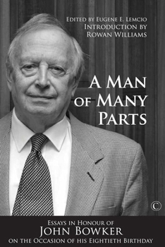 A Man of Many Parts: Essays in Honor of John Bowker on the Occasion of His Eightieth Birthday