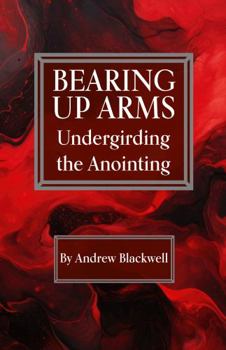 Paperback Bearing Up Arms: Undergirding The Anointing Book