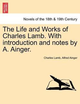 The Life and Works of Charles Lamb. with Introduction and Notes by A. Ainger.
