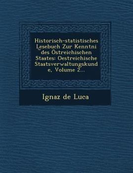 Paperback Historisch-Statistisches Lesebuch Zur Kenntni Des Ostreichischen Staates: Oestreichische Staatsverwaltungskunde, Volume 2... [German] Book