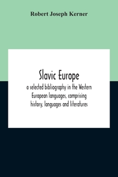 Paperback Slavic Europe; A Selected Bibliography In The Western European Languages, Comprising History, Languages And Literatures Book