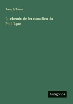Le chemin de fer canadien du Pacifique (French Edition)