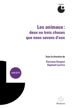 Les animaux. Deux ou trois choses que nous savons d'eux: Actes du colloque, Cerisy-la-Salle, juillet 2010