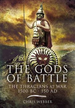Hardcover The Gods of Battle: The Thracians at War, 1500 BC - AD 150 Book