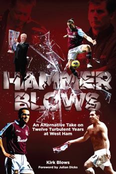 Paperback Hammer Blows: An Alternate Take on Twelve Turbulent Years at West Ham Book