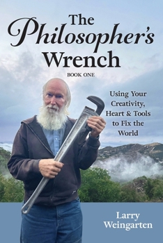 Paperback The Philosopher's Wrench: Using Your Creativity, Heart & Tools to Fix the World Book