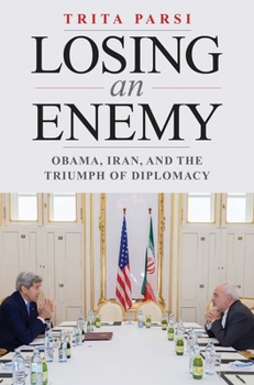 Hardcover Losing an Enemy: Obama, Iran, and the Triumph of Diplomacy Book