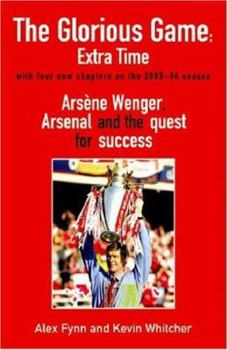 Paperback The Glorious Game: Extra Time: Arsene Wenger, Arsenal and the Quest for Success Book