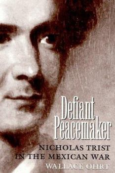 Hardcover Defiant Peacemaker: Nicholas Trist in the Mexican Was Book