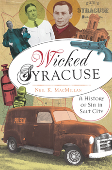 Paperback Wicked Syracuse: A History of Sin in Salt City Book