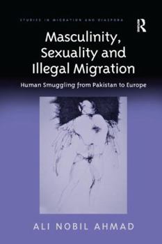 Masculinity, Sexuality, and Illegal Migration: Human Smuggling from Pakistan to Europe