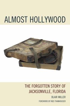 Paperback Almost Hollywood: The Forgotten Story of Jacksonville, Florida Book