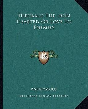 Paperback Theobald The Iron Hearted Or Love To Enemies Book