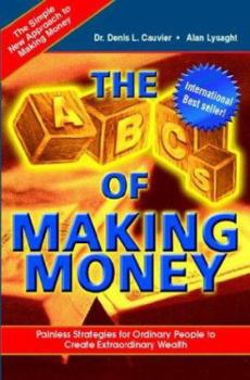 Paperback The ABCs of Making Money: Painless Strategies for Ordinary People to Create Extraordinary Wealth Book