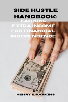 Paperback Side Hustle Handbook: Earning Extra Income for Financial Independence Book