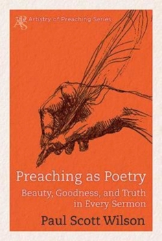 Paperback Preaching as Poetry: Beauty, Goodness, and Truth in Every Sermon Book